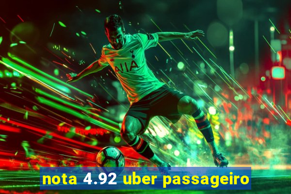 nota 4.92 uber passageiro